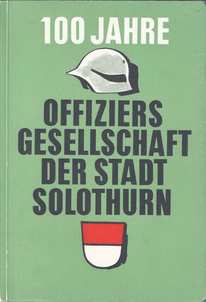 <p>100 Jahre Offiziersgesellschaft der Stadt Solothurn und Umgebung 1857-1957</p>